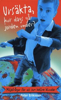 Urs�kta, hur dags g�r jorden under? : milj�fr�gor f�r oss som hellre blunda (ljudbok)