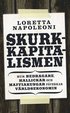 Skurkkapitalismen : hur bedragare, hallickar och maffiakungar p�verkar v�rlsekonomin