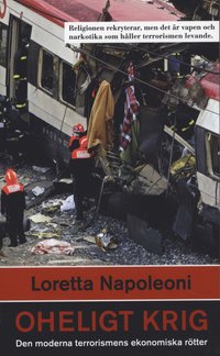 Oheligt krig : den moderna terrorismens ekonomiska r�tter (inbunden)