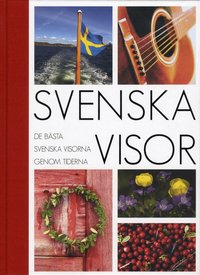 Svenska visor : de b�sta svenska visorna genom tiderna (inbunden)