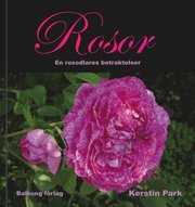 Rosor : en rosodlares betraktelser (inbunden)
