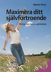 Maximera ditt sj�lvf�rtroende : 10 steg mot b�ttre sj�lvk�nsla (kartonnage)