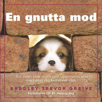 En gnutta mod : en liten bok som ger uppmuntran n�rhelst du beh�ver det (inbunden)