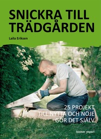 Snickra till tr�dg�rden : 25 projekt till nytta och n�je g�r det sj�lv (kartonnage)
