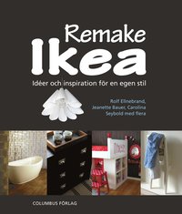 Remake Ikea : idéer och inspiration för en egen stil (häftad)