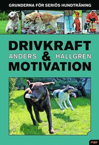 Drivkraft och motivation : grunderna f�r seri�s hundtr�ning (inbunden)