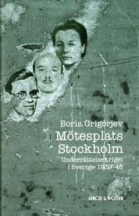 M�tesplats Stockholm : underr�ttelsekriget i Sverige 1939-45 (inbunden)