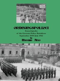 Ordnungspolizei : encyclopedia of the german police battalions : September 1939 / July 1942 (inbunden)