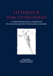 Litteratur som livskunskap : tv�rvetenskapliga perspektiv p� personlighetsutvecklande l�sning (inbunden)