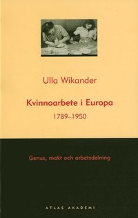 Kvinnoarbete i Europa 1789-1950 - Genus, makt och arbetsdelning (storpocket)
