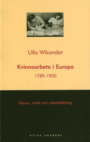 Kvinnoarbete i Europa 1789-1950 - Genus, makt och arbetsdelning (storpocket)