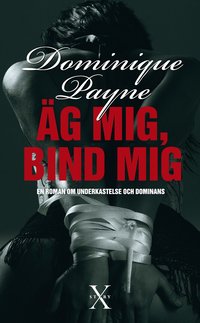 �g mig, bind mig : en erotisk roman om underkastelse och dominans (inbunden)