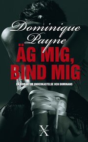 �g mig, bind mig : en erotisk roman om underkastelse och dominans (inbunden)