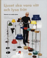 Ljuset ska vara vitt och lysa fritt : historien om atelj� Lyktan (h�ftad)