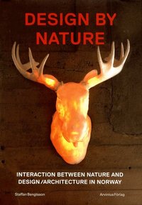 Design by Nature.: interaction between nature and design/architecture in Norway (h�ftad)