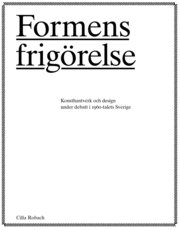 Formens frig�relse : konsthantverkare och design under debatt i 1960-talets Sverige (h�ftad)