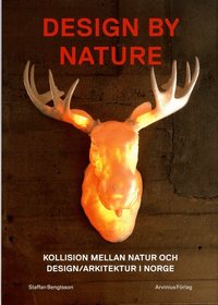Design by nature : kollision mellan natur och design/arkitektur i Norge (h�ftad)