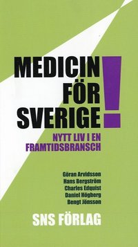 Medicin f�r Sverige! Nytt liv i en framtidsbransch (inbunden)