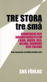 Tre stora, tre sm� : biomedicin och innovationssystem i Kina, Indien, USA, Irland, Danmark och Finland (h�ftad)