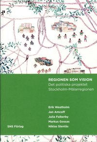 Regionen som vision : det politiska projektet Stockholm-M�larregionen (h�ftad)
