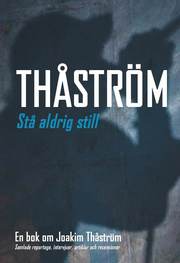 St� aldrig still : en bok om Joakim Th�str�m : samlade reportage, intervjuer, artiklar och recensioner (h�ftad)