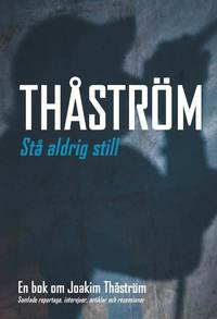 St� aldrig still : en bok om Joakim Th�str�m : samlade reportage, intervjuer, artiklar och recensioner (h�ftad)