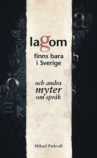 Lagom finns bara i Sverige : och andra myter om sprk
