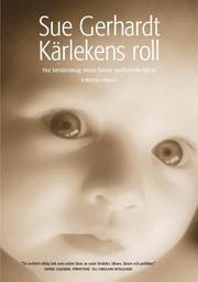 K�rlekens roll : hur k�nslom�ssig n�rhet formar sp�dbarnets hj�rna (inbunden)