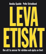 Leva etiskt : om att ta ansvar f�r v�rlden och njuta av livet (h�ftad)