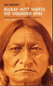 Begrav mitt hj�rta vid Wounded Knee : er�vringen av Vilda V�stern ur indianernas perspektiv (pocket)
