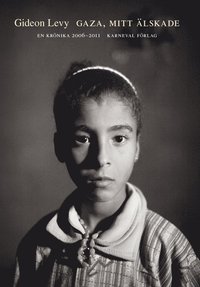 Gaza, mitt �lskade : en kr�nika 2006-2011 (inbunden)
