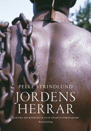 Jordens herrar : slaveri, djurf�rtryck och v�ldets f�rsvarare (inbunden)
