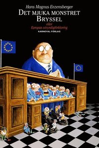 Det mjuka monstret Bryssel : eller Europas omyndigfrklaring
