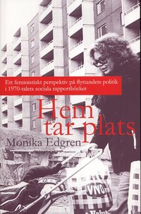 Hem tar plats : ett feministiskt perspektiv p� flyttandets politik i 1970-talets sociala rapportb�cker (inbunden)