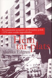 Hem tar plats : ett feministiskt perspektiv p� flyttandets politik i 1970-talets sociala rapportb�cker (inbunden)