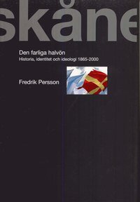 Sk�ne : den farliga halv�n - Historia Identitet och ideologi 1865-2000 (kartonnage)