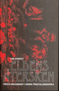 Eldens �tersken : f�rsta v�rldskriget i svensk f�rest�llningsv�rld