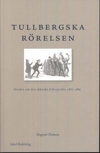 Tullbergska r�relsen : striden om den sk�nska fr�lsejorden 1867-1869 (h�ftad)