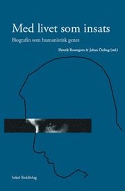Med livet som insats : biografin som humanistisk genre (h�ftad)