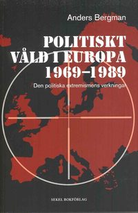 Politiskt v�ld i Europa 1969-1989 : den politiska extremismens verkningar (inbunden)