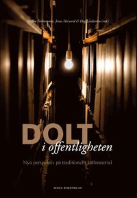 Dolt i offentligheten : nya perspektiv p� tradionellt k�llmaterial (inbunden)