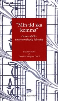 "Min tid ska komma" : Gustav Mahler i tv�rvetenskaplig belysning (h�ftad)