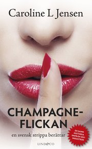 Champagneflickan : en svensk strippa ber�ttar (pocket)