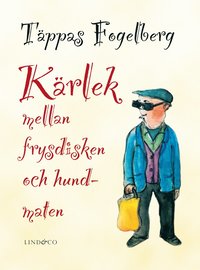K�rlek mellan frysdisken och hundmaten (inbunden)