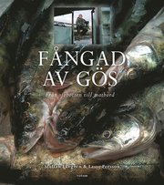 F�ngad av g�s : fr�n sj�botten till matbord (inbunden)