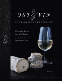Ost och vin : det perfekta �ktenskapet (inbunden)