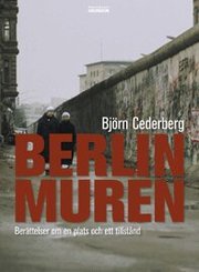 Berlinmuren : ber�ttelser om en plats och ett tillst�nd (h�ftad)