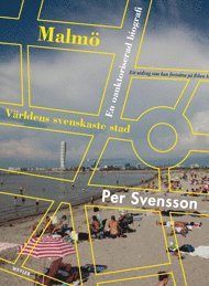 Malm� : v�rldens svenskaste stad : en oauktoriserad biografi (inbunden)