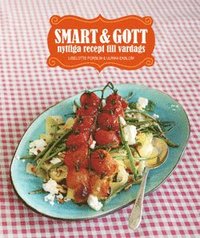 Smart & gott : nyttiga recept till vardags (inbunden)