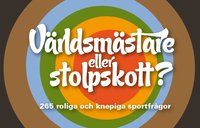 V�rldsm�stare eller stolpskott? - 265 roliga och knepiga sportfr�gor (h�ftad)